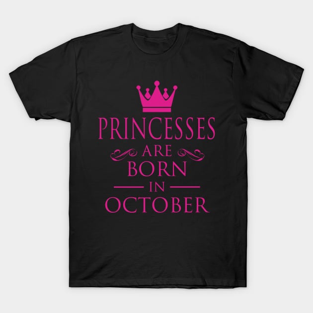 PRINCESS BIRTHDAY PRINCESSES ARE BORN IN OCTOBER T-Shirt by dwayneleandro